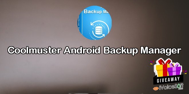 Giveaway: Coolmuster Android Backup Manager – Free Download