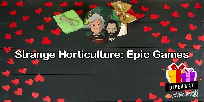 Strange Horticulture: Epic Games