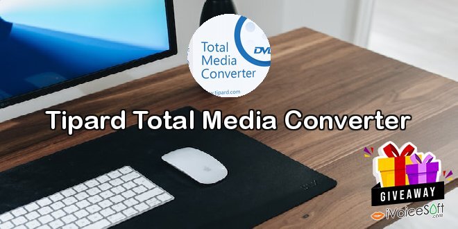 Giveaway: Tipard Total Media Converter – Free Download