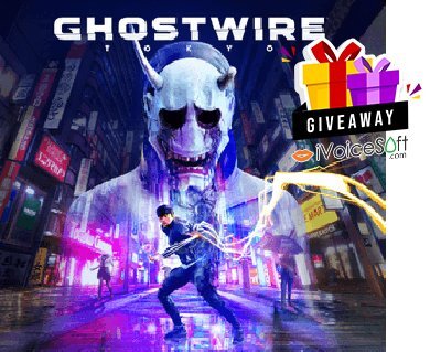 FREE Download Ghostwire: Tokyo Game Giveaway [Epic Games] Giveaway From iVoicesoft