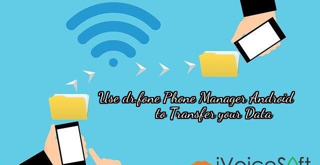 Use dr.fone Phone Manager Android                                     to Transfer your Data