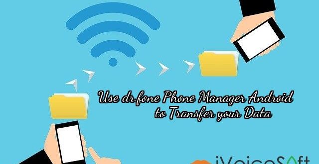 Use dr.fone Phone Manager Android to Transfer your Data