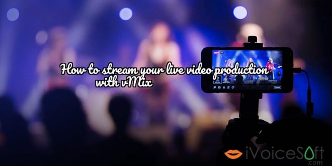 How to stream your live video production             with vMix