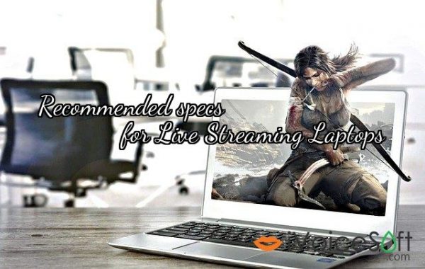 Recommended specs              for Live Streaming Laptops
