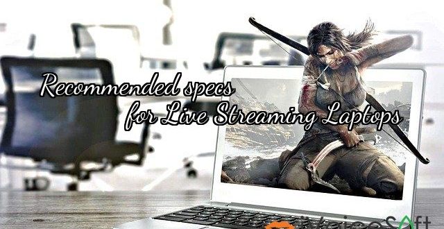 Recommended specs for Live Streaming Laptops